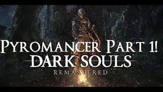 Dark Souls Remastered  The Ultimate Pyromancers Guide Part 1 [upl. by Alla]