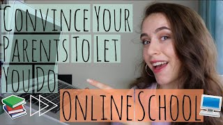 How to CONVINCE YOUR PARENTS to let you do ONLINE SCHOOL [upl. by Tamra]