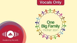 Maher Zain  One Big Family  Vocals Only Lyrics [upl. by Draner]