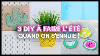 3 DIY À FAIRE QUAND ON SENNUIE PENDANT LÉTÉ [upl. by Yalhsa]