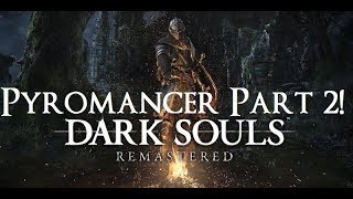 Dark Souls Remastered  The Ultimate Pyromancers Guide Part 2 [upl. by Nahtal]