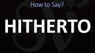 How to Pronounce Hitherto CORRECTLY  Pronunciation  MeaningDefinition [upl. by Bettencourt]