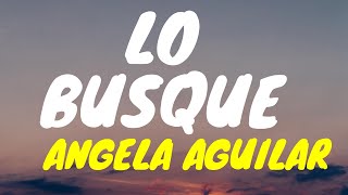 🎧 Angela Aguilar  Lo Busque LetraLyrics🎶 [upl. by Elleoj938]