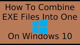 How To Combine Two EXE Files Into One  Windows 10 [upl. by Gillette]