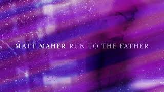 Matt Maher  Run To The Father Official Audio [upl. by Enneite]