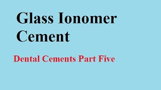 Glass ionomer cement  Dental cements Part 5 [upl. by Goodhen]