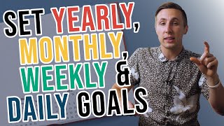 How To Set Goals Yearly Monthly Weekly And Daily [upl. by Artkele]