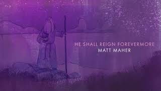 Matt Maher  He Shall Reign Forevermore Official Audio [upl. by Marsh]