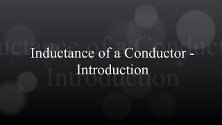 Inductance of a Conductor  Introduction [upl. by Cacie220]