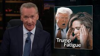 New Rule Trump Fatigue  Real Time with Bill Maher HBO [upl. by Nerrat]