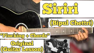 Siriri  Bipul Chettri  Guitar Lesson  Plucking  Chords  Complete Tutorial [upl. by Keligot]