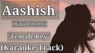 Aashish  Bipul Chettri  Karaoke Track  Female Key  With Lyrics [upl. by Kiona]