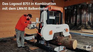 Das Logosol B751 Bandsägewerk in Kombination mit dem LM 410 Balkenhobel [upl. by Susanetta]